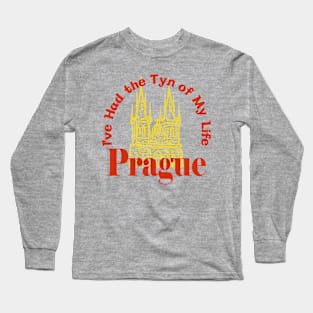 Prague Czechia - I've Had the Tyn of My Life Long Sleeve T-Shirt